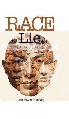 Race: The Lie that Divided Humanity by Johnson, Anthony M.