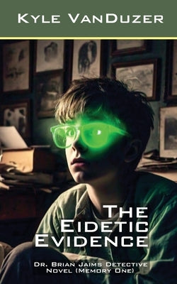 The Eidetic Evidence: Collector's Edition by Vanduzer, Kyle