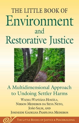 Little Book of Environment and Restorative Justice: A Multidimensional Approach to Undoing Settler Harms by HoksÃ­la, Wanbli WaphÃ¡ha