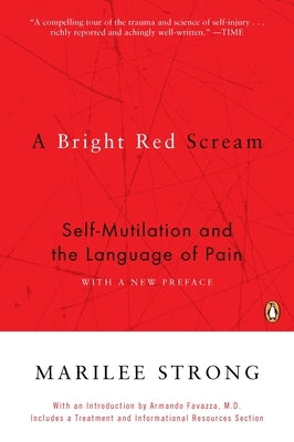 A Bright Red Scream: Self-Mutilation and the Language of Pain by Strong, Marilee