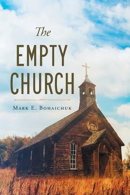 The Empty Church by Bohaichuk, Mark E.