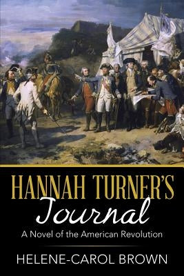 Hannah Turner's Journal: A Novel of the American Revolution by Brown, Helene-Carol