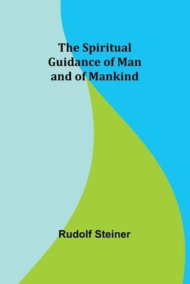 The Spiritual Guidance of Man and of Mankind by Steiner, Rudolf