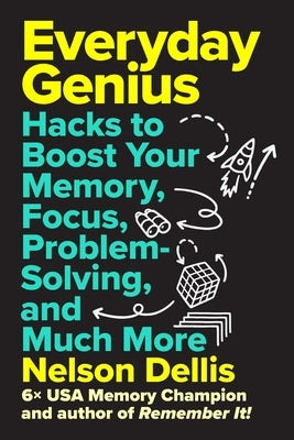 Everyday Genius: Hacks to Boost Your Memory, Focus, Problem-Solving, and Much More by Dellis, Nelson