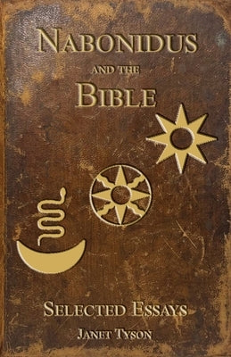 Nabonidus and the Bible: Selected Essays by Tyson, Janet