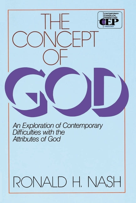 The Concept of God: An Exploration of Contemporary Difficulties with the Attributes of God by Nash, Ronald H.