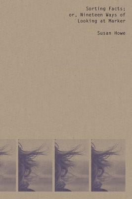 Sorting Facts, or Nineteen Ways of Looking at Marker by Howe, Susan