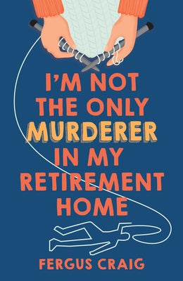 I'm Not the Only Murderer in My Retirement Home by Craig, Fergus