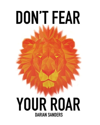 Don't Fear Your Roar by Sanders, Darian