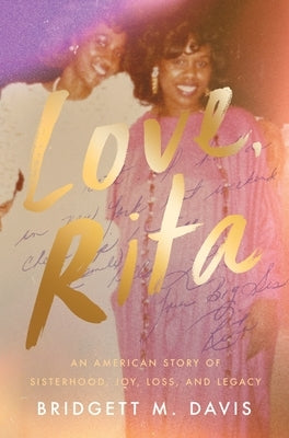 Love, Rita: An American Story of Sisterhood, Joy, Loss, and Legacy by Davis, Bridgett M.