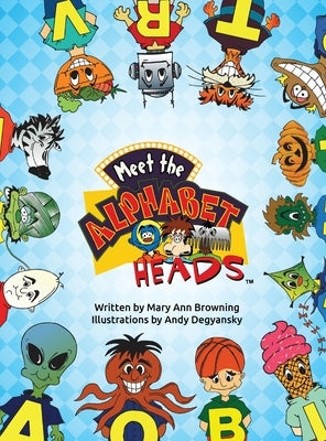 Meet The Alphabet Heads (HARDCOVER EDITION) by Browning, Mary Ann