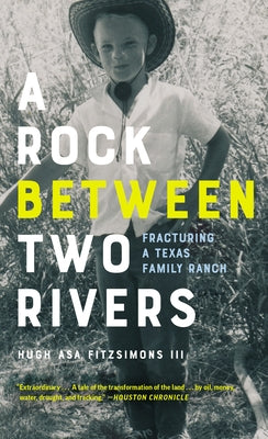 A Rock Between Two Rivers: The Fracturing of a Texas Family Ranch by Fitzsimons, Hugh Asa