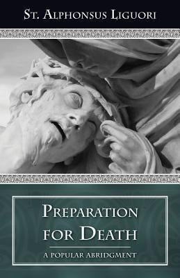 Preparation for Death: A Popular Abridgment by Liguori