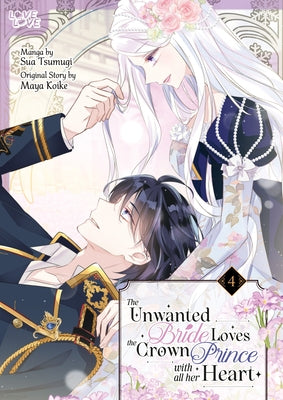The Unwanted Bride Loves the Crown Prince with All Her Heart, Volume 4 by Tsumugi, Sua