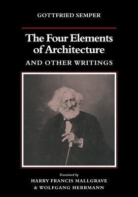 The Four Elements of Architecture and Other Writings by Semper, Gottfried
