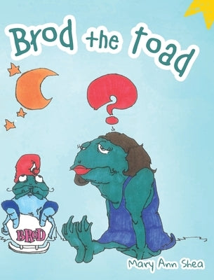 Brod The Toad by Shea, Mary Ann