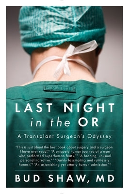 Last Night in the OR: A Transplant Surgeon's Odyssey by Shaw, Bud
