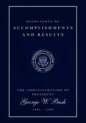 Highlights of Accomplishments and Results: The Administration of President George W. Bush 2001 - 2009 by Morgan James Publishing