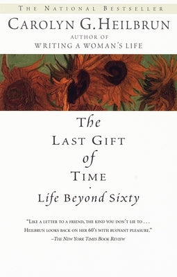 The Last Gift of Time: Life Beyond Sixty by Heilbrun, Carolyn G.