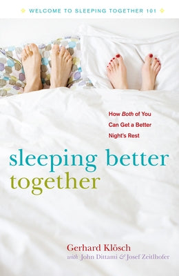 Sleeping Better Together: How the Latest Research Will Help You and a Loved One Get a Better Night's Rest by KlÃ¶sch, Gerhard