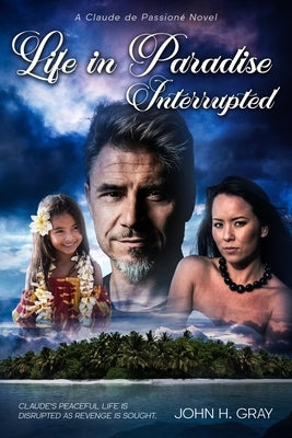 Life in Paradise Interrupted by Gray, John H.