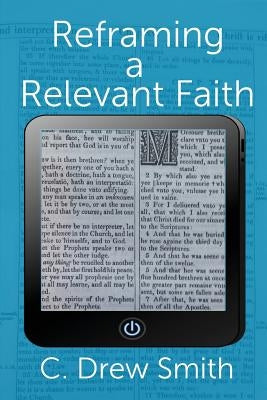 Reframing a Relevant Faith by Smith, C. Drew