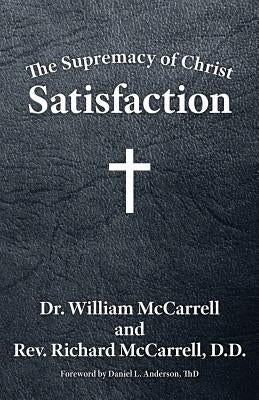 The Supremacy of Christ: Satisfaction by McCarrell, William