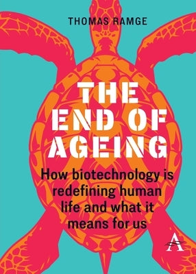 The End of Ageing: How Biotechnology Is Redefining Human Life and What It Means for Us by Ramge, Thomas