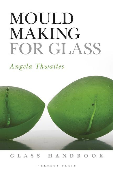 Mould Making for Glass by Thwaites, Angela