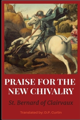 In Praise of the New Chivalry by St Bernard of Clarivaux