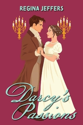 Darcy's Passions: A Pride and Prejudice Retelling by Jeffers, Regina