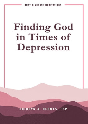 Finding God in Times of Depression: Just a Minute Meditations by Hermes, Kathryn