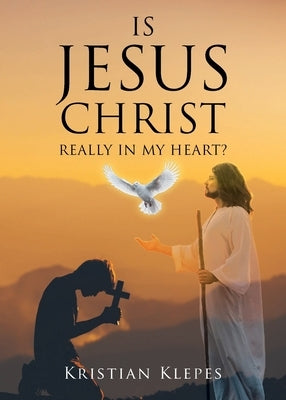 Is Jesus Christ Really In My Heart? by Klepes, Kristian