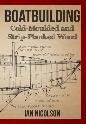 Boatbuilding: Cold-Moulded and Strip-Planked Wood by Nicolson, Ian, C. Eng Frina Hon Miims
