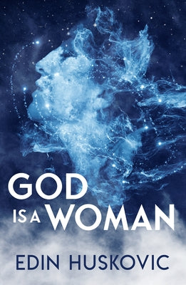 God Is a Woman: The Path to Singlediversity by Huskovic, Edin