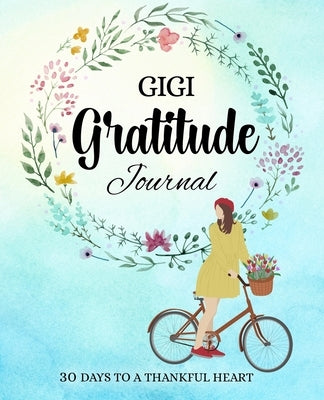 GIGI gratitude journal: 30 days to a thankful heart by Espinoza, Esther