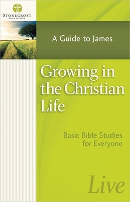 Growing in the Christian Life by Stonecroft Ministries