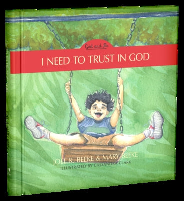 I Need to Trust in God: God and Me Series, Volume 1 by Beeke, Joel R.