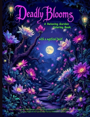 Deadly Blooms: Explore Therapeutic Plant Designs and Fascinating Historical Tidbits While Enjoying Stress Relief Coloring Pages in this Gardening-Them by Briarwood, Celeste