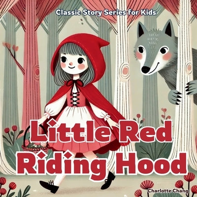 Little Red Riding Hood: Classic Story for Kids by Chang, Charlotte