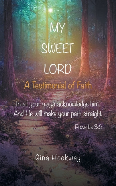 My Sweet Lord: A Testimonial of Faith by Hookway, Gina