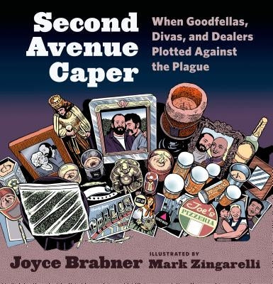 Second Avenue Caper: When Goodfellas, Divas, and Dealers Plotted Against the Plague by Brabner, Joyce