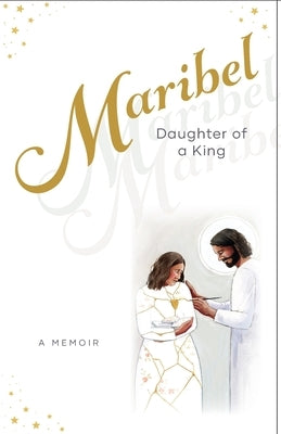 Maribel: Daughter of a King by Cahill, Maribel