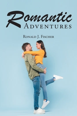 Romantic Adventures by Fischer, Ronald J.