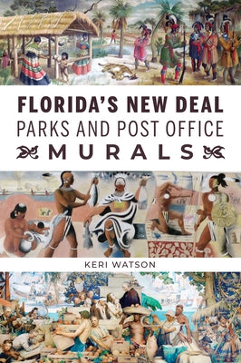 Florida's New Deal Parks and Post Office Murals by Watson, Keri