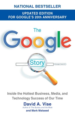 The Google Story (2018 Updated Edition): Inside the Hottest Business, Media, and Technology Success of Our Time by Vise, David A.