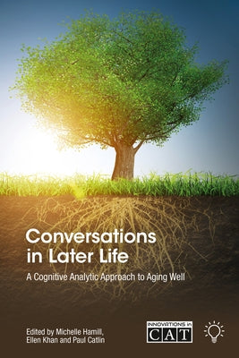 Conversations in Later Life: A Cognitive Analytic Approach to Aging Well by Hamill, Michelle