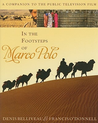 In the Footsteps of Marco Polo: A Companion to the Public Television Film by Belliveau, Denis