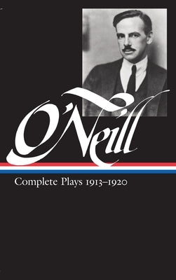 Eugene O'Neill: Complete Plays Vol. 1 1913-1920 (Loa #40) by O'Neill, Eugene