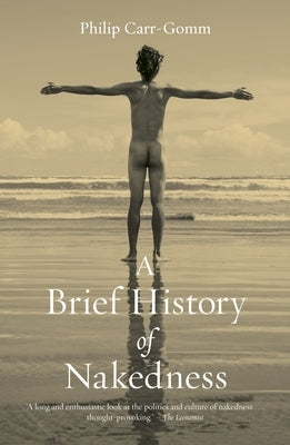 A Brief History of Nakedness by Carr-Gomm, Philip